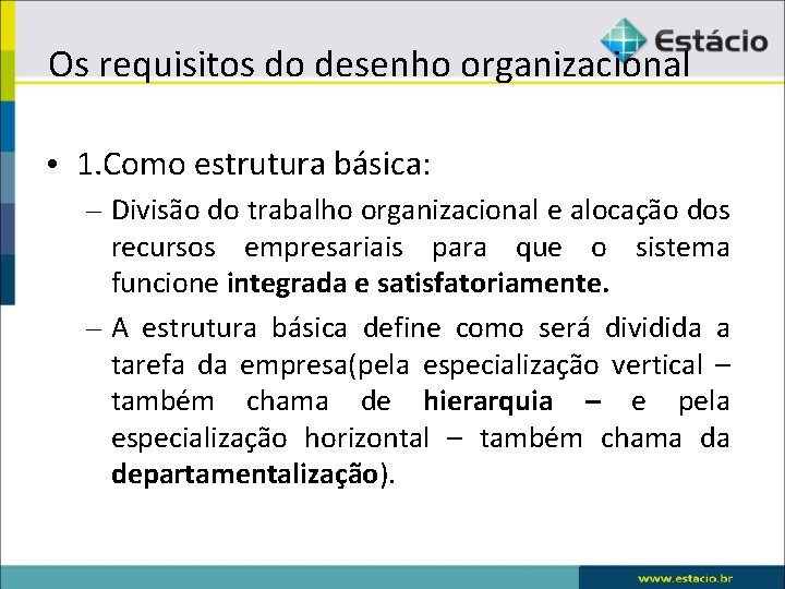 Os requisitos do desenho organizacional • 1. Como estrutura básica: – Divisão do trabalho