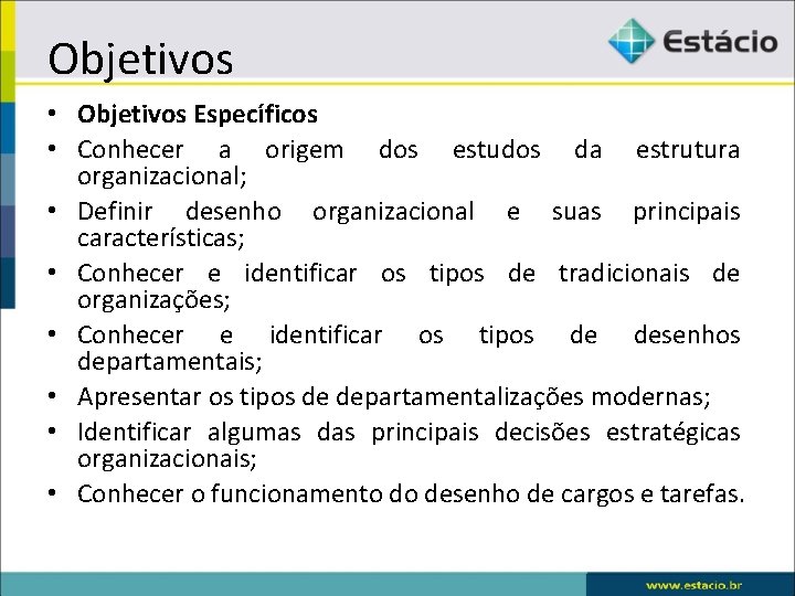 Objetivos • Objetivos Específicos • Conhecer a origem dos estudos da estrutura organizacional; •