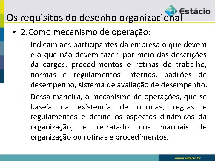 Os requisitos do desenho organizacional • 2. Como mecanismo de operação: – Indicam aos