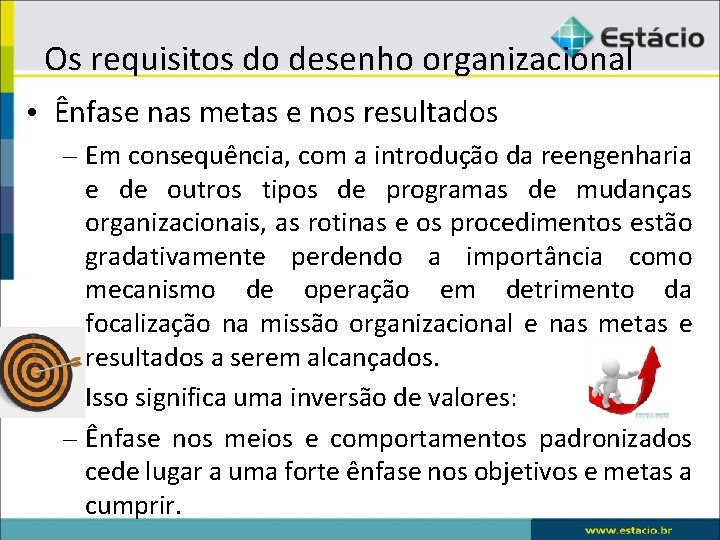 Os requisitos do desenho organizacional • Ênfase nas metas e nos resultados – Em