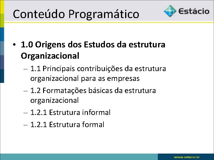 Conteúdo Programático • 1. 0 Origens dos Estudos da estrutura Organizacional – 1. 1