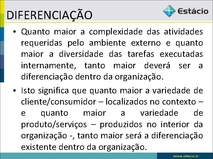 DIFERENCIAÇÃO • Quanto maior a complexidade das atividades requeridas pelo ambiente externo e quanto