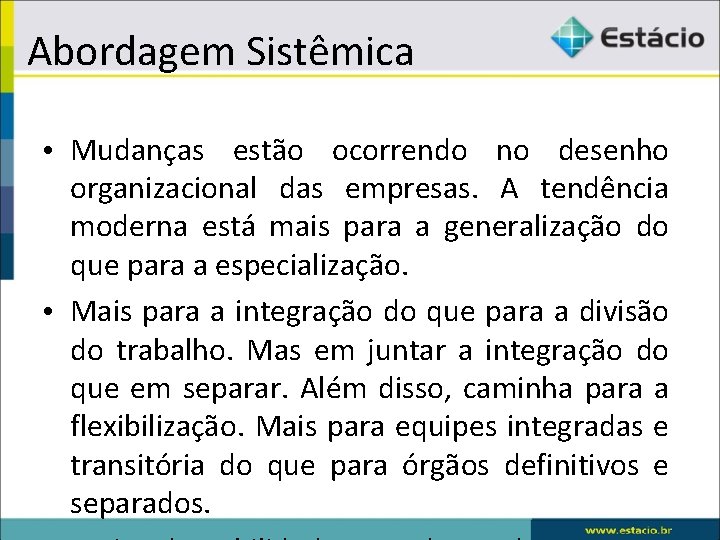 Abordagem Sistêmica • Mudanças estão ocorrendo no desenho organizacional das empresas. A tendência moderna