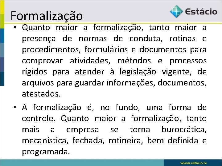 Formalização • Quanto maior a formalização, tanto maior a presença de normas de conduta,