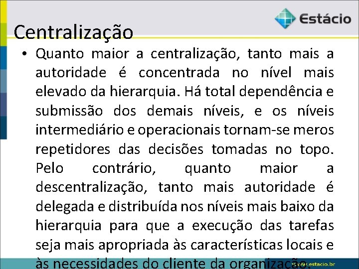 Centralização • Quanto maior a centralização, tanto mais a autoridade é concentrada no nível