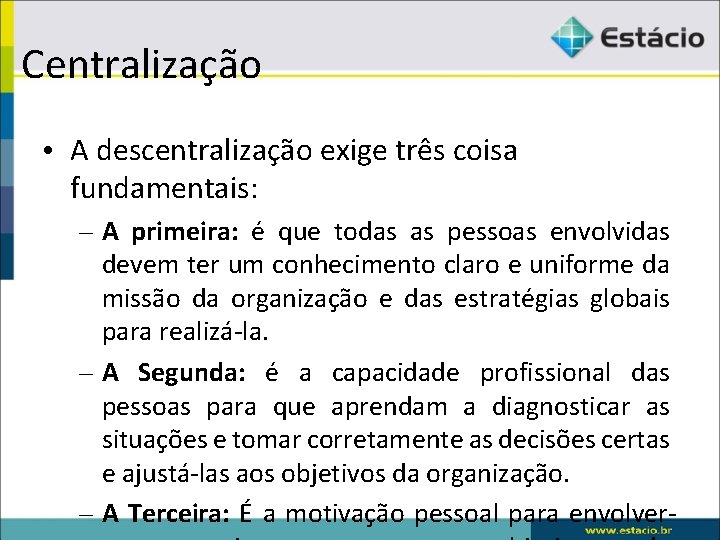 Centralização • A descentralização exige três coisa fundamentais: – A primeira: é que todas