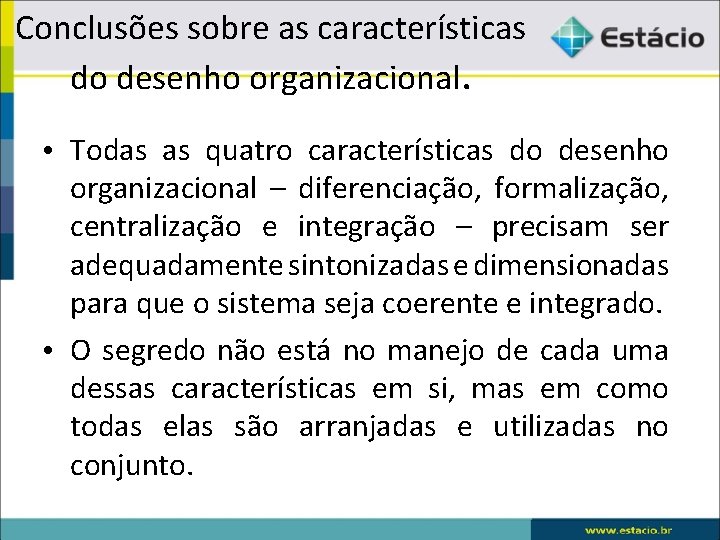 Conclusões sobre as características do desenho organizacional. • Todas as quatro características do desenho