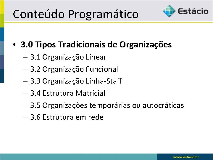 Conteúdo Programático • 3. 0 Tipos Tradicionais de Organizações – 3. 1 Organização Linear