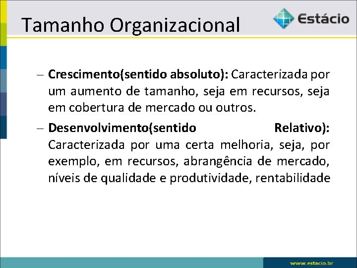 Tamanho Organizacional – Crescimento(sentido absoluto): Caracterizada por um aumento de tamanho, seja em recursos,