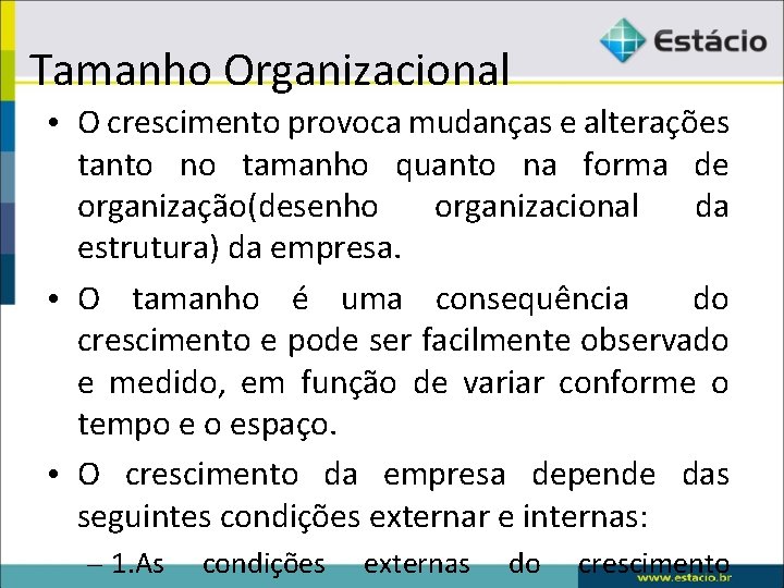 Tamanho Organizacional • O crescimento provoca mudanças e alterações tanto no tamanho quanto na