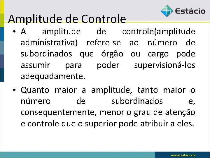 Amplitude de Controle • A amplitude de controle(amplitude administrativa) refere-se ao número de subordinados