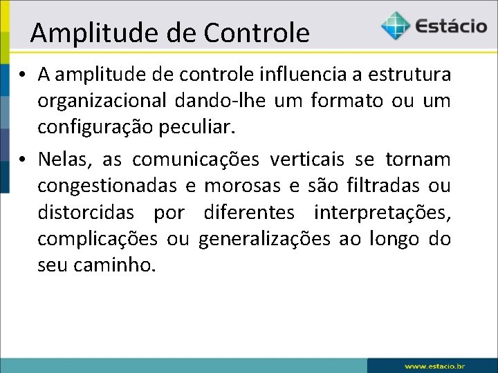 Amplitude de Controle • A amplitude de controle influencia a estrutura organizacional dando-lhe um