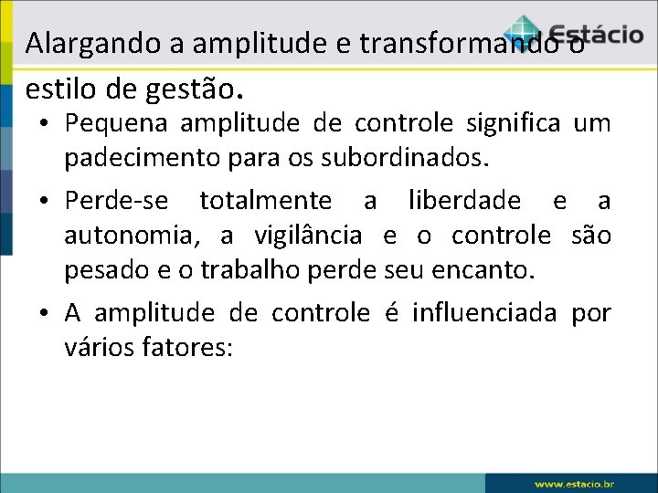 Alargando a amplitude e transformando o estilo de gestão. • Pequena amplitude de controle