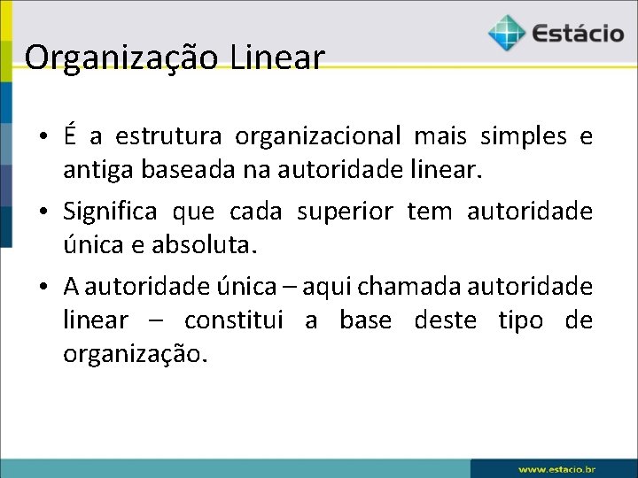 Organização Linear • É a estrutura organizacional mais simples e antiga baseada na autoridade