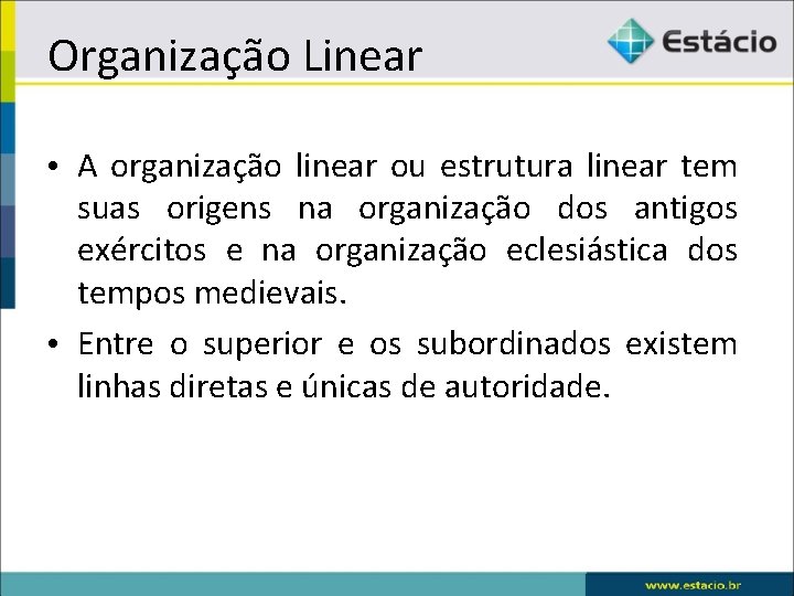 Organização Linear • A organização linear ou estrutura linear tem suas origens na organização