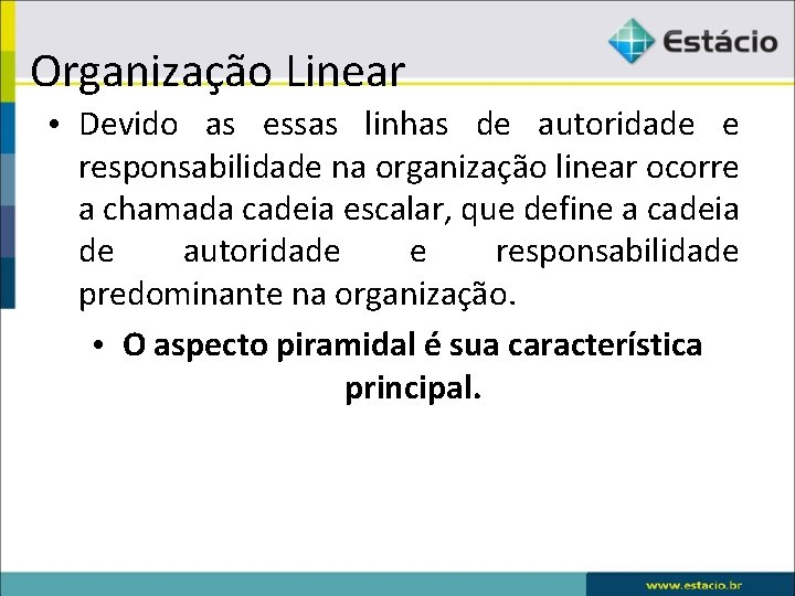 Organização Linear • Devido as essas linhas de autoridade e responsabilidade na organização linear