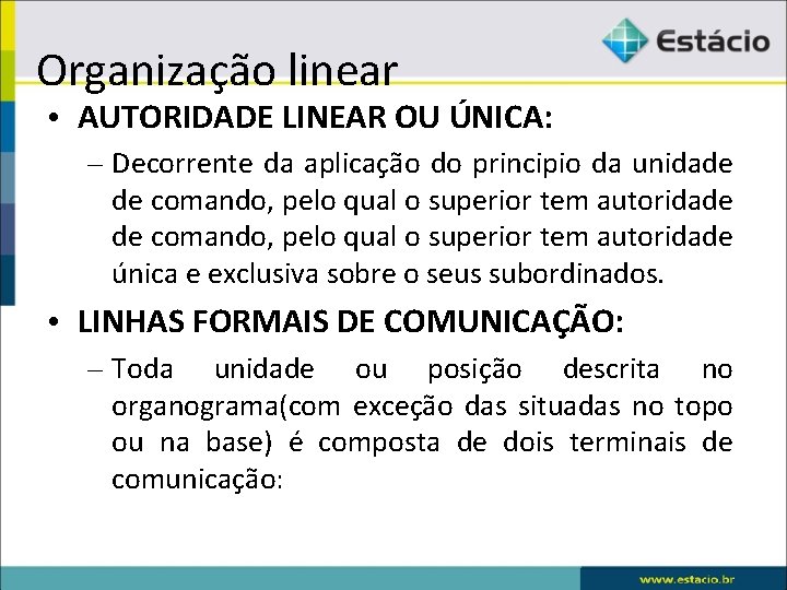 Organização linear • AUTORIDADE LINEAR OU ÚNICA: – Decorrente da aplicação do principio da