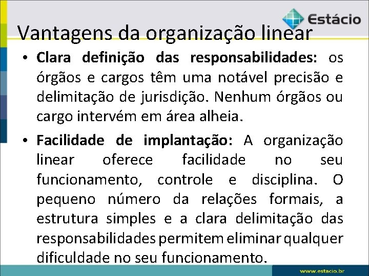 Vantagens da organização linear • Clara definição das responsabilidades: os órgãos e cargos têm