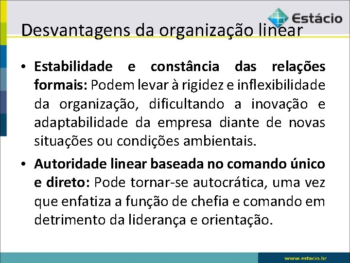 Desvantagens da organização linear • Estabilidade e constância das relações formais: Podem levar à