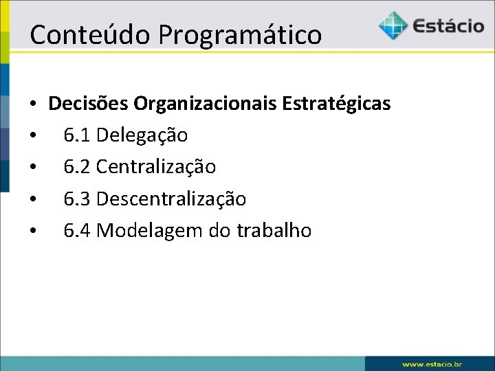 Conteúdo Programático • • • Decisões Organizacionais Estratégicas 6. 1 Delegação 6. 2 Centralização