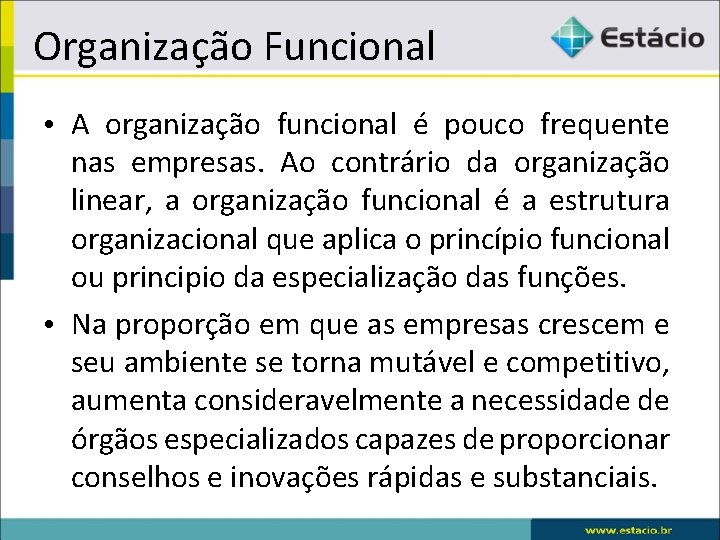 Organização Funcional • A organização funcional é pouco frequente nas empresas. Ao contrário da