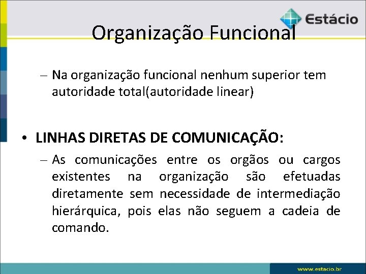 Organização Funcional – Na organização funcional nenhum superior tem autoridade total(autoridade linear) • LINHAS