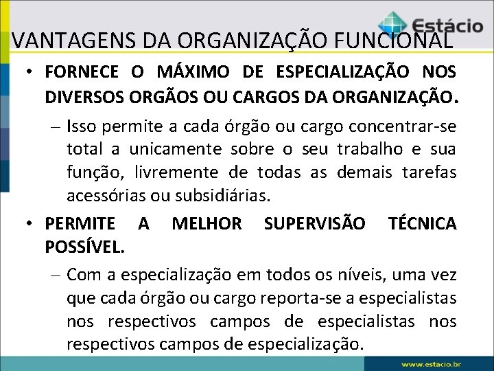 VANTAGENS DA ORGANIZAÇÃO FUNCIONAL • FORNECE O MÁXIMO DE ESPECIALIZAÇÃO NOS DIVERSOS ORGÃOS OU