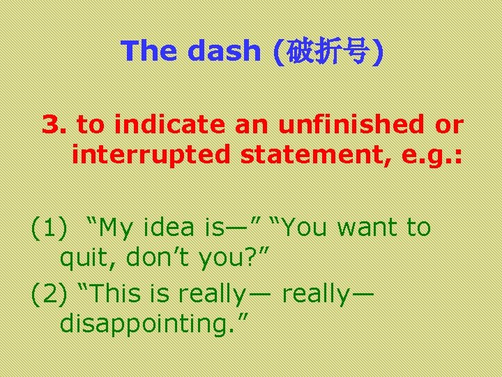 The dash (破折号) 3. to indicate an unfinished or interrupted statement, e. g. :