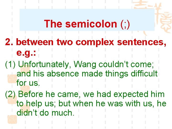 The semicolon (; ) 2. between two complex sentences, e. g. : (1) Unfortunately,