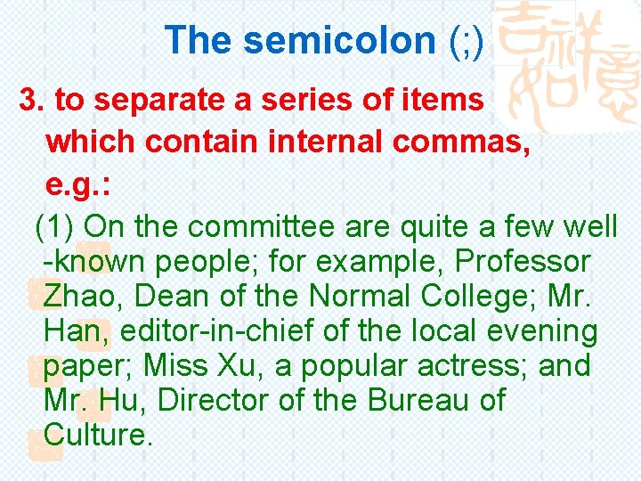 The semicolon (; ) 3. to separate a series of items which contain internal