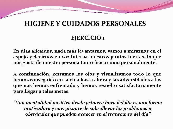 HIGIENE Y CUIDADOS PERSONALES EJERCICIO 1 En días alicaídos, nada más levantarnos, vamos a