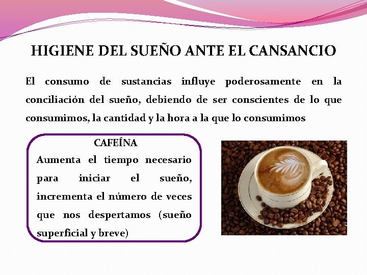 HIGIENE DEL SUEÑO ANTE EL CANSANCIO El consumo de sustancias influye poderosamente en la