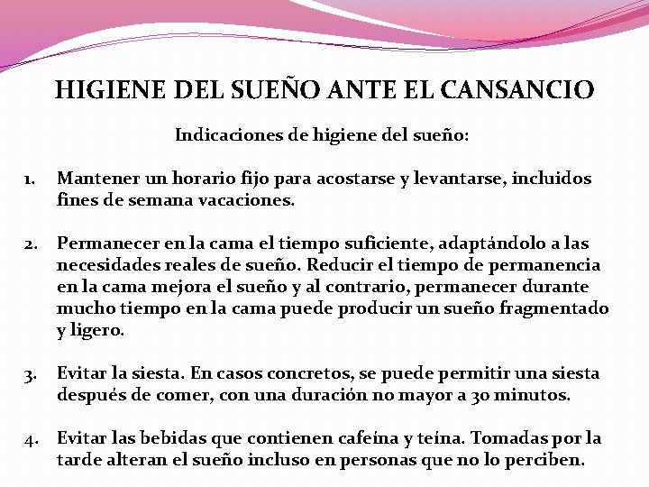 HIGIENE DEL SUEÑO ANTE EL CANSANCIO Indicaciones de higiene del sueño: 1. Mantener un