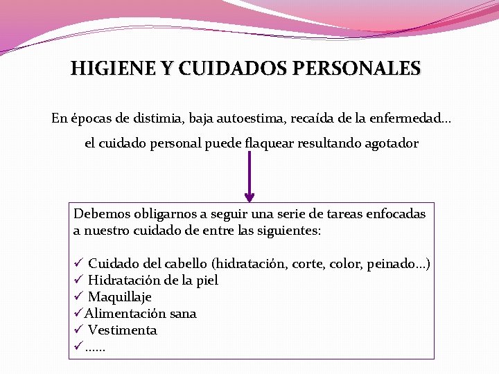 HIGIENE Y CUIDADOS PERSONALES En épocas de distimia, baja autoestima, recaída de la enfermedad…