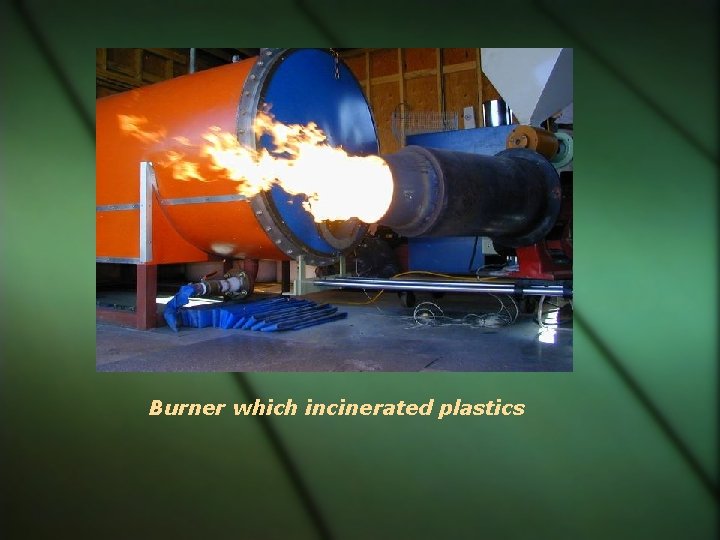 Burner which incinerated plastics 