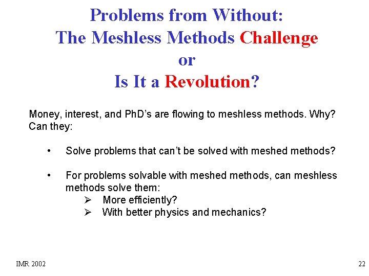 Problems from Without: The Meshless Methods Challenge or Is It a Revolution? Money, interest,