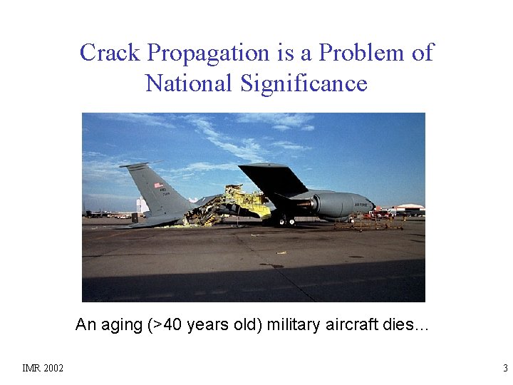 Crack Propagation is a Problem of National Significance An aging (>40 years old) military