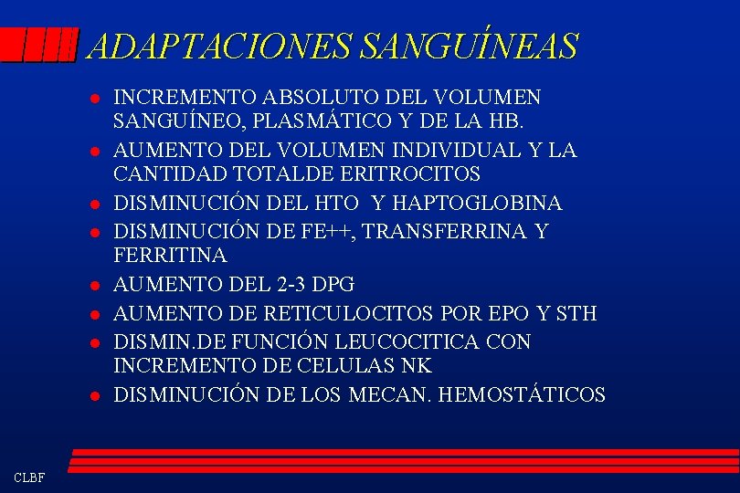 ADAPTACIONES SANGUÍNEAS l l l l CLBF INCREMENTO ABSOLUTO DEL VOLUMEN SANGUÍNEO, PLASMÁTICO Y