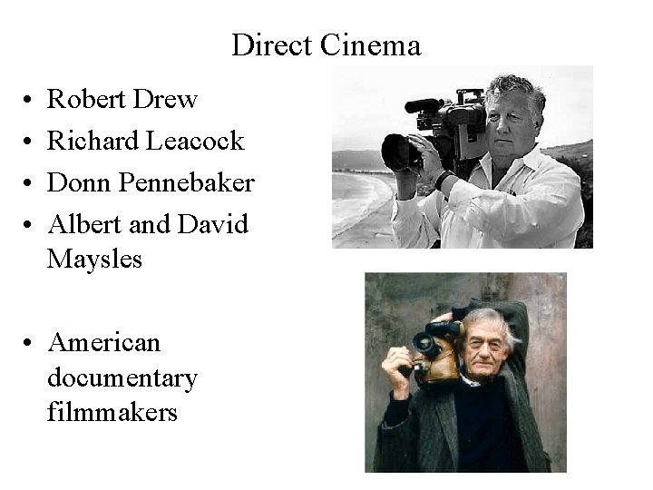 Direct Cinema • • Robert Drew Richard Leacock Donn Pennebaker Albert and David Maysles