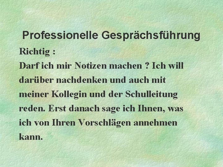  Professionelle Gesprächsführung Richtig : Darf ich mir Notizen machen ? Ich will darüber