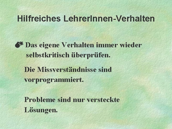 Hilfreiches Lehrer. Innen-Verhalten Das eigene Verhalten immer wieder selbstkritisch überprüfen. Die Missverständnisse sind vorprogrammiert.