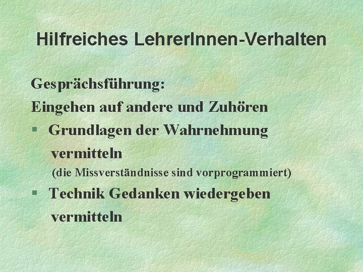 Hilfreiches Lehrer. Innen-Verhalten Gesprächsführung: Eingehen auf andere und Zuhören § Grundlagen der Wahrnehmung vermitteln