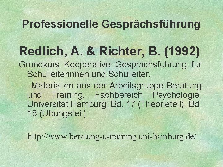 Professionelle Gesprächsführung Redlich, A. & Richter, B. (1992) Grundkurs Kooperative Gesprächsführung für Schulleiterinnen und