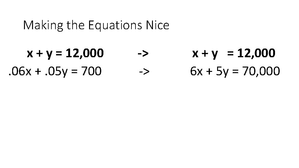 Making the Equations Nice x + y = 12, 000 -> x + y