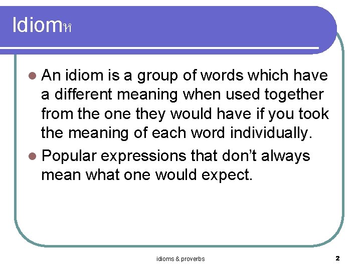 Idiomห l An idiom is a group of words which have a different meaning