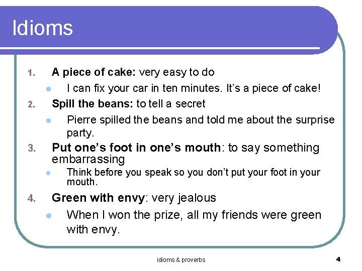 Idioms A piece of cake: very easy to do l I can fix your