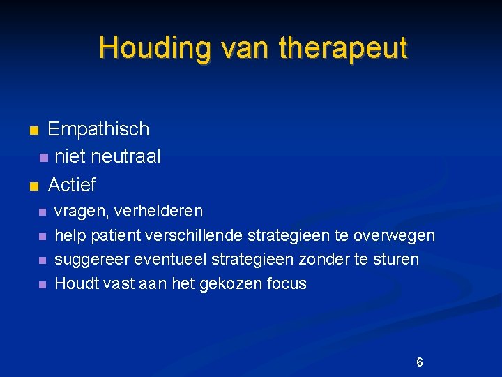 Houding van therapeut Empathisch n niet neutraal n Actief n n n vragen, verhelderen