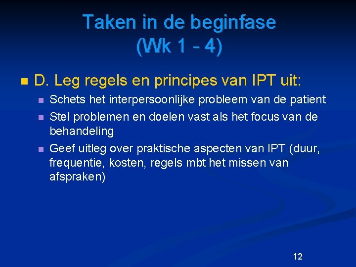 Taken in de beginfase (Wk 1 - 4) n D. Leg regels en principes