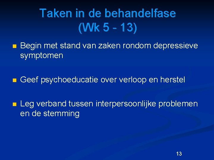 Taken in de behandelfase (Wk 5 - 13) n Begin met stand van zaken