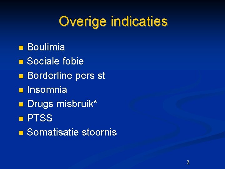 Overige indicaties n n n n Boulimia Sociale fobie Borderline pers st Insomnia Drugs